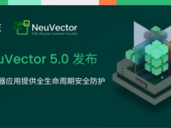 SUSE 发布 NeuVector 5.0 并将 OZT 项目捐赠给 CNCF